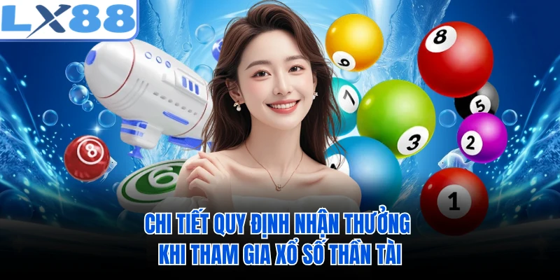 Chi tiết quy định nhận thưởng khi tham gia xổ số Thần Tài 